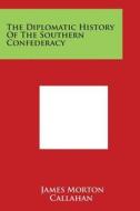 The Diplomatic History of the Southern Confederacy di James Morton Callahan edito da Literary Licensing, LLC