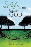 LIFE IN THE FAMILY OF GOD di Jeff a. Miller edito da XULON PR