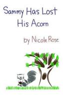 Sammy Has Lost His Acorn di Nicole Rose edito da Createspace