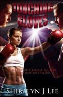 Touching Gloves: The Life of a Female Champion Fighter di Shiralyn J. Lee edito da Createspace