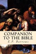 Companion to the Bible di E. P. Barrows edito da Createspace