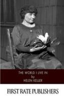 The World I Live in di Helen Keller edito da Createspace