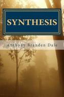 Synthesis di Anthony Branden Dale edito da Createspace