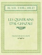 Les Quatrains D'al-ghazali - Par Les De Jean Lahor di Blair Fairchild edito da Classic Music Collection