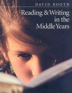 Reading and Writing in the Middle Years di David Booth edito da Pembroke Publishers