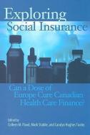 Exploring Social Insurance di Colleen Flood, Mark Stabile, Carolyn Tuohy edito da McGill-Queen's University Press