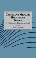 Cache and Memory Hierarchy Design: A Performance Directed Approach di Steven A. Przybylski edito da MORGAN KAUFMANN PUBL INC