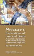 Messiaen\'s Explorations Of Love And Death di Siglind Bruhn edito da Pendragon Press