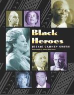 Black Heroes di Jessie Carney Smith edito da VISIBLE INK PR
