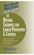 User's Guide to Natural Therapies for Cancer Prevention and Control di Abram Hoffer edito da BASIC HEALTH PUBN INC