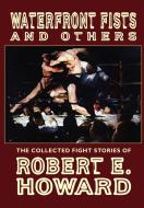 Waterfront Fists and Others di Robert E. Howard edito da Wildside Press