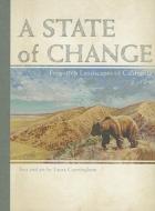 A State of Change: Forgotten Landscapes of California di Laura Cunningham edito da Heyday Books