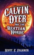 Calvin Dyer and the Reatian Horde di Scott F. Falkner edito da Stonegarden.Net Publishing