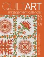 2015 Quilt Art Engagement Calendar di Klaudeen Hansen, James Hansen edito da American Quilter's Society