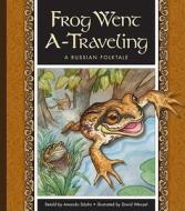 Frog Went A-Traveling: A Russian Folktale di Amanda StJohn edito da Child's World