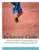 The Behavior Code: A Practical Guide to Understanding and Teaching the Most Challenging Students di Jessica Minahan, Nancy Rappaport edito da HARVARD EDUCATION PR