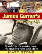 James Garner's Motoring Life: Grand Prix the Movie, Baja, the Rockford Files, and More di Matt Stone edito da CARTECH INC