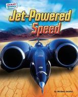 Jet-Powered Speed di Michael Sandler edito da BEARPORT PUB CO INC