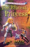 The Bravest Princess di E. D. Baker edito da BLOOMSBURY