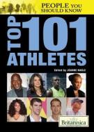 Top 101 Athletes edito da Rosen Education Service