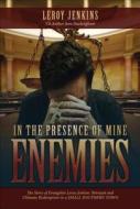 In the Presence of Mine Enemies: The Story of Evangelist Leroy Jenkins' Betrayal and Ultimate Redemption in a Small Southern Town di LeRoy Jenkins, June Buckingham edito da Winters Publishing Group