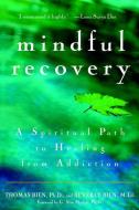 Mindful Recovery: A Spiritual Path to Healing from Addiction di Thomas Bien, Beverly Bien edito da WILEY