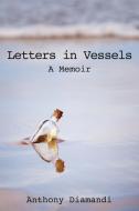Letters In Vessels: A Memoir di ANTHONY DIAMANDI edito da Lightning Source Uk Ltd
