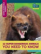 12 Super-Dangerous Animals You Need to Know di Jody Jensen Shaffer edito da 12 STORY LIB