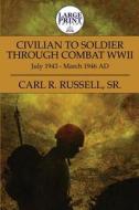 Civilian To Soldier Through Combat Wwii di Carl R Russell edito da America Star Books