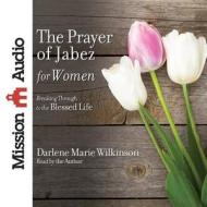The Prayer of Jabez for Women di Darlene Marie Wilkinson edito da Mission Audio