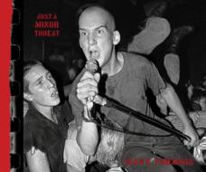 Just a Minor Threat: The Minor Threat Photographs of Glen E. Friedman di Glen E. Friedman edito da AKASHIC BOOKS