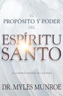 El Propósito Y El Poder del Espíritu Santo: El Gobierno de Dios En La Tierra di Myles Munroe edito da WHITAKER HOUSE SPANISH