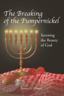 The Breaking of the Pumpernickel di James G. Owen edito da Covenant Books