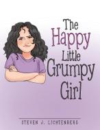 The Happy Little Grumpy Girl di Lichtenberg Steven J. Lichtenberg edito da Westbow Press