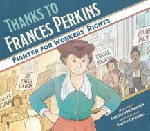 Thanks to Frances Perkins: Fighter for Workers' Rights di Deborah Hopkinson edito da PEACHTREE PUBL LTD
