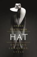 Hat: Origins, Language, Style di Drake Stutesman edito da REAKTION BOOKS