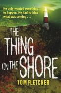 The Thing on the Shore di Tom Fletcher edito da Quercus Publishing