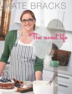 The Sweet Life - Basics And Beyond di Kate Bracks edito da Random House Australia