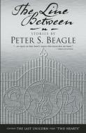 The Line Between di Peter S. Beagle edito da TACHYON PUBN