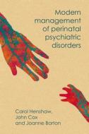 Modern Management Of Perinatal Psychiatric Disorders di Carol A. Henshaw, John Cox, Joanne Barton edito da Rcpsych Publications