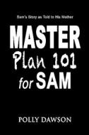 Master Plan 101 for Sam di Polly Dawson edito da Ideas Into Books Westview