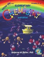 Focus On Elementary Chemistry Student Textbook 3rd Edition (softcover) di Rebecca W. Keller edito da Gravitas Publications, Inc.