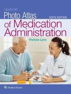 Lippincott Photo Atlas of Medication Administration di Pamela Lynn edito da LWW