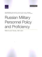 Russian Military Personnel Policy and Proficiency: Reforms and Trends, 1991-2021 di Anika Binnendijk, Dara Massicot, Anthony Atler edito da RAND CORP