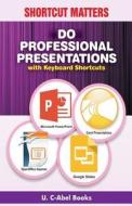 Do Professional Presentations with Keyboard Shortcuts di U. C. Books edito da Createspace Independent Publishing Platform