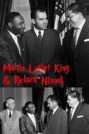 Martin Luther King & Richard Nixon: Tricky Dicky & Mlk di Steven King edito da Createspace Independent Publishing Platform