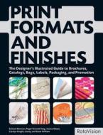 Print Formats and Finishes: The Designer's Illustrated Guide to Brochures, Catalogs, Bags, Labels, Packaging, and Promotion di Edward Denison, Roger Fawcett-Tang, Jessica Glaser edito da Rotovision