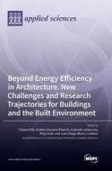 Beyond Energy Efficiency in Architecture. New Challenges and Research Trajectories for Buildings and the Built Environment edito da MDPI AG