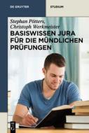 Basiswissen Jura Fur Die Mundlichen Prufungen di Stephan P. Tters, Christoph Werkmeister, Stephan Potters edito da Walter de Gruyter