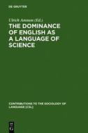 The Dominance of English as a Language of Science: Effects on Other Languages and Language Communities edito da Walter de Gruyter